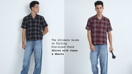 The Ultimate Guide to Styling Oversized Check Shirts with Jeans & Shorts
