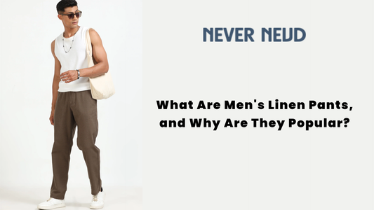 What Are Men's Linen Pants, and Why Are They Popular?