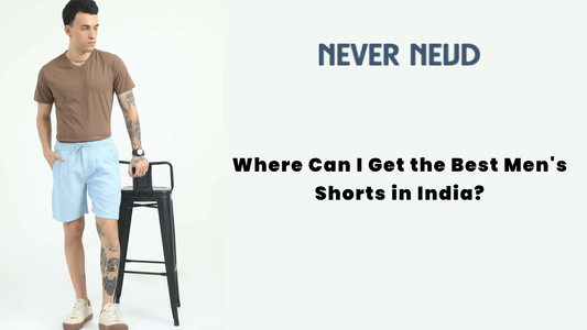 Where Can I Get the Best Men's Shorts in India?